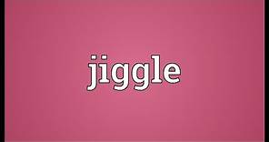 Jiggle Meaning