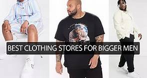 My 5 Best Clothing Stores For Bigger Men | Fashion For Big Guys