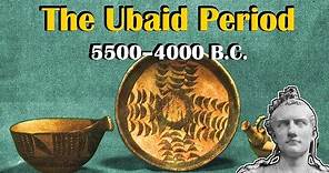 Mesopotamia: The Ubaid Period (5500–4000 B.C.)