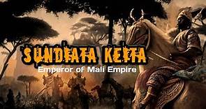 SUNDIATA KEITA: THE STORY OF ONE OF AFRICA'S GREATEST EMPERORS, FOUNDER OF MALI EMPIRE.