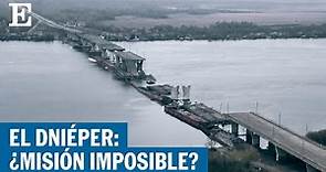 Guerra Ucrania | ¿Se puede cruzar el río Dniéper en Jersón? | EL PAÍS