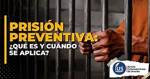 Prisión preventiva: ¿Qué es y cuándo se aplica? | IUS Latin