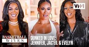 Basketball Wives Dunked In Love: Jennifer, Jac'eil & Evelyn | Basketball Wives