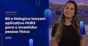 B3 e Nelogica lançam aplicativo HUB3 para o investidor pessoa física | Minuto B3 – 27/07/2023
