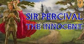 Sir Percival the Innocent - The Original Grail Knight - Arthurian Legend