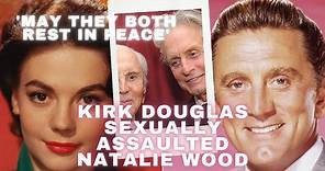 Kirk Douglas sexually assaulted Natalie Wood