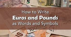 How to Write Euros and Pounds as Words and Symbols