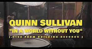 Quinn Sullivan - "In A World Without You" (LIVE)