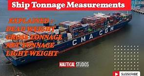Ship tonnage measurement Explained | Dead Weight Gross Tonnage Net Tonnage | DWT GT NT