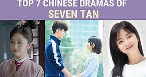 Top 7 Chinese Dramas of Seven Tan || Tan Songyun Chinese Drama list
