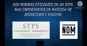 LAS NORMAS OFICIALES DE LA STPS, MAS IMPORTANTES EN MATERIA DE SEGURIDAD E HIGIENE