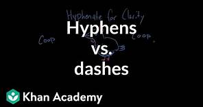 Hyphens vs. dashes | Punctuation | Khan Academy