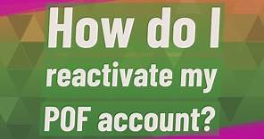 How do I reactivate my POF account?