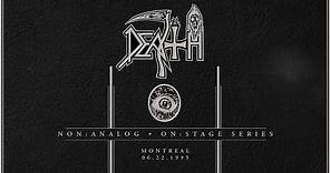 DEATH: Non Analog | On Stage Series - MONTREAL 06-22-1995