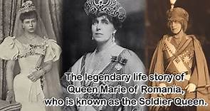 The legendary life story of Queen Marie of Romania, who is known as the Soldier Queen.