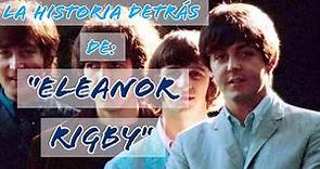 La historia detrás de: Eleanor Rigby (The Beatles)-El Rincón Beatle