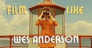 How to FILM like Wes Anderson