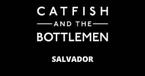 CATFISH AND THE BOTTLEMEN - SALVADOR