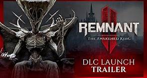 Remnant 2 - The Awakened King | DLC Launch Trailer