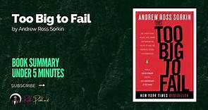 Too Big to Fail by Andrew Ross Sorkin Book Summary Under 5 Minutes
