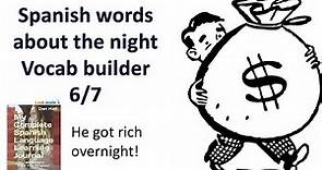 Spanish vocabulary builder. Exploring the word NIGHT. How to say OVERNIGHT in Spanish. 6/7