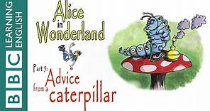 Alice in Wonderland part 5: Advice from a caterpillar