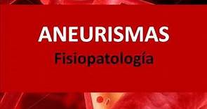 Aneurismas - Fisiopatología