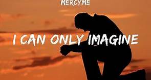 MercyMe I Can Only Imagine Lyrics Michael W Smith, Hillsong Worship, Hillsong UNITED #7