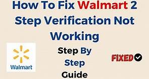 How To Fix Walmart 2 Step Verification Not Working