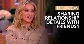 Sharing Relationship Details With Friends? | The View