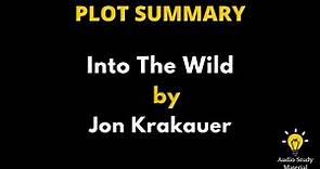 Plot Summary Of Into The Wild By Jon Krakauer. - Into The Wild By Jon Krakauer Book Summary