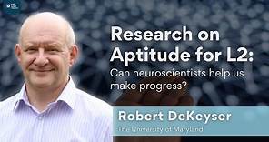 Dr. Robert DeKeyser: Research on aptitude for L2: Can neuroscientists help us make progress?