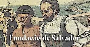 Fundação de Salvador - Primeira Capital do Brasil