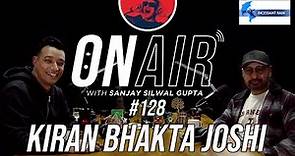 On Air With Sanjay #128 - Kiran Bhakta Joshi