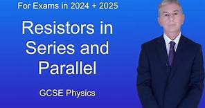 GCSE Physics Revision "Resistors in Series and Parallel