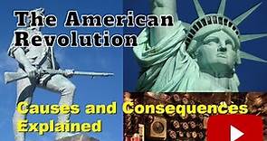 The American Revolution: Causes and Consequences Explained