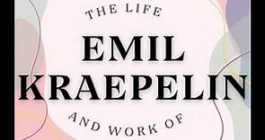 The Life and Work of Emil Kraepelin