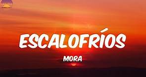 ESCALOFRÍOS - Mora (Letra/Lyrics)