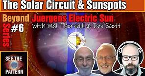 Beyond Juergens Electric Sun with Wal Thornhill & Don Scott: The Solar Circuit & Sunspots