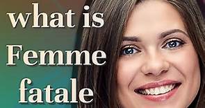 Femme fatale | meaning of Femme fatale