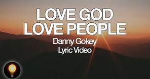 Love God Love People (ft. Michael W. Smith) - Danny Gokey (Lyrics)