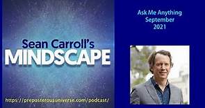 Mindscape AMA, Sean Carroll | September 2021