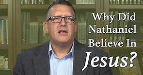 Why Did Nathaniel Believe in Jesus?