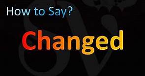 How to Pronounce Changed