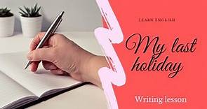 My last holiday- Writing lesson