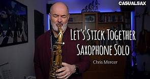 Let's Stick Together - Tenor Saxophone solo (Chris Mercer)