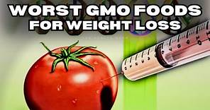 The Worst GMO Foods For Weight Loss