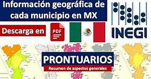 INEGI. Descarga (pdf) resumen de información geográfica de cada municipio (2,469) de México