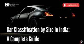 Car Classification by Size in India: A Complete Guide
