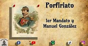 Porfiriato. 1er Mandato y Manuel González